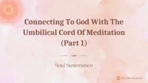 Connecting to god with the umbilical cord of meditation (part 1)
