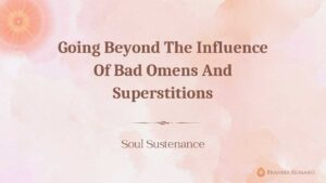 29th dec - soul sustenance 2 Going beyond the influence of bad omens and superstitions