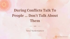 During Conflicts Talk To People … Don’t Talk About Them