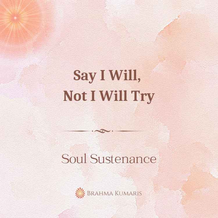 Say i will, not i will try