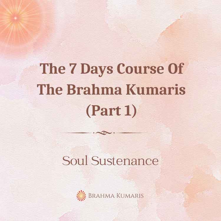 The 7 days course of the brahma kumaris (part 1)