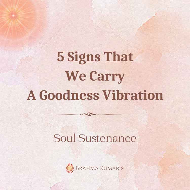 5 signs that we carry a goodness vibration