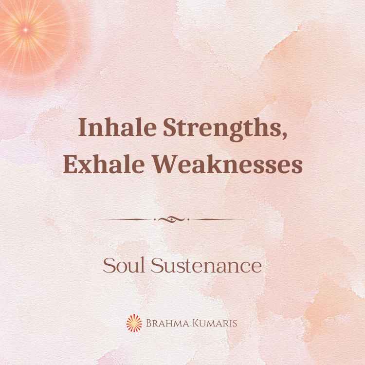 Inhale strengths, exhale weaknesses