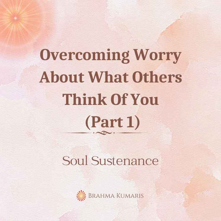 Overcoming worry about what others think of you (part 1)