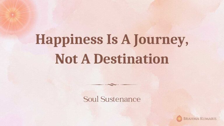 Happiness Is A Journey, Not A Destination