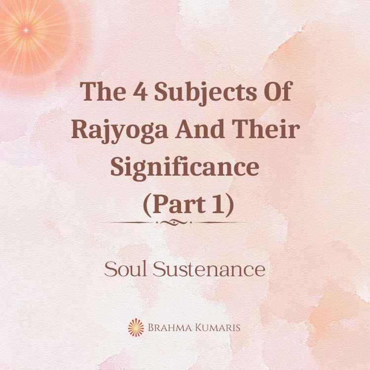 The 4 subjects of rajyoga and their significance (part 1)
