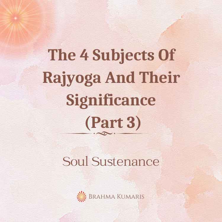 The 4 subjects of rajyoga and their significance (part 3)