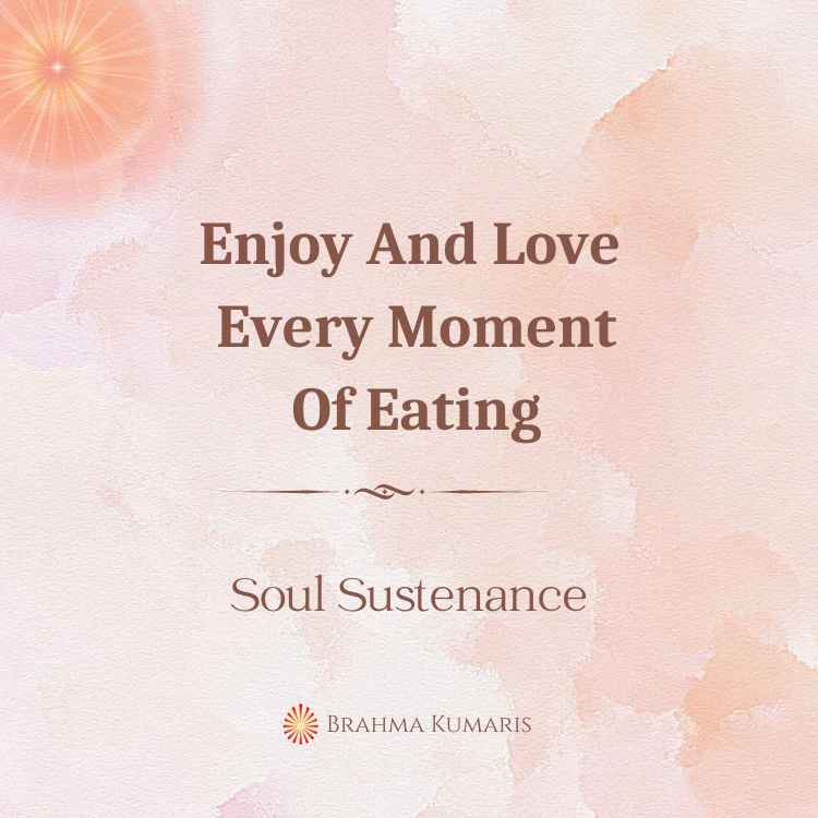 Enjoy and love every moment of eating