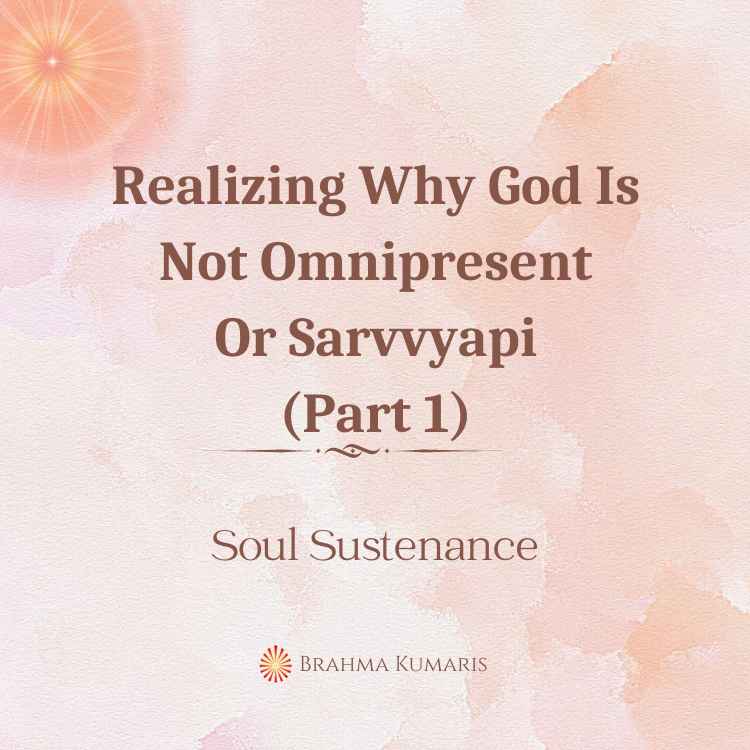 Realizing why god is not omnipresent or sarvvyapi (part 1)