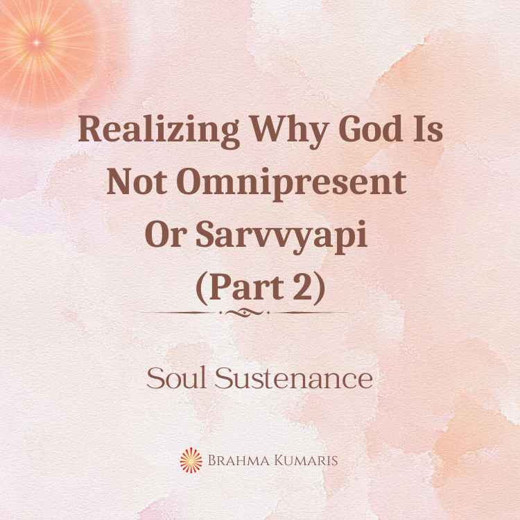 Realizing why god is not omnipresent or sarvvyapi (part 2)