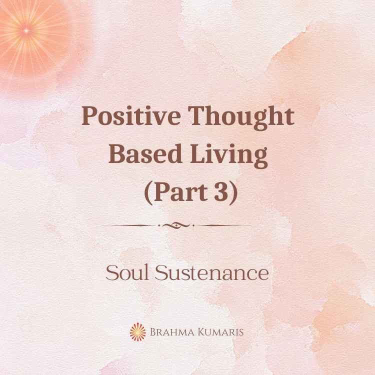 Positive thought based living (part 3)