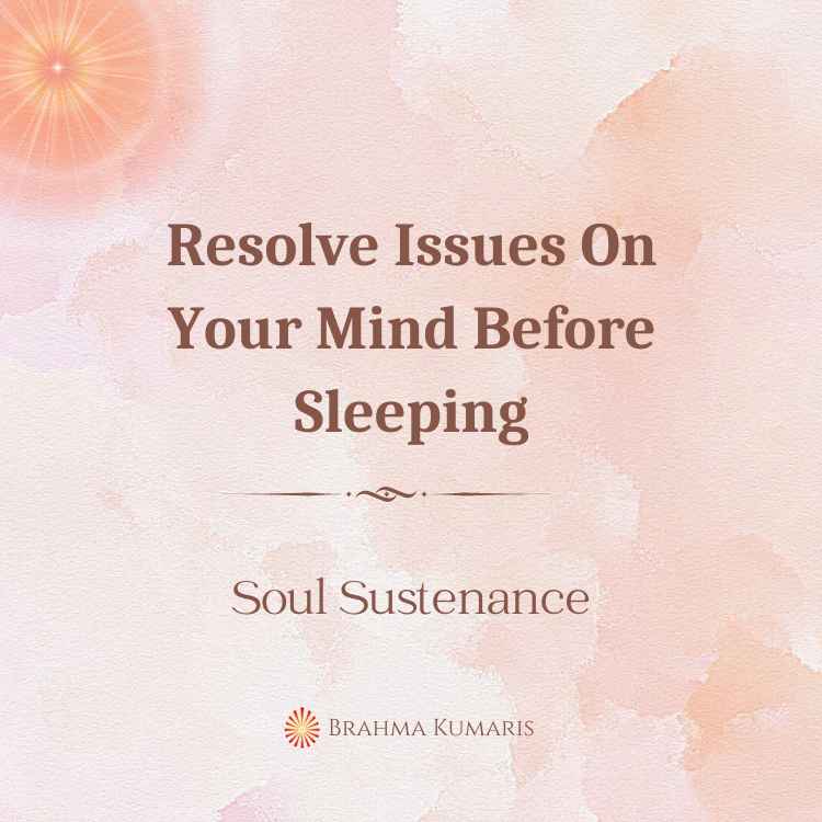 Resolve issues on your mind before sleeping