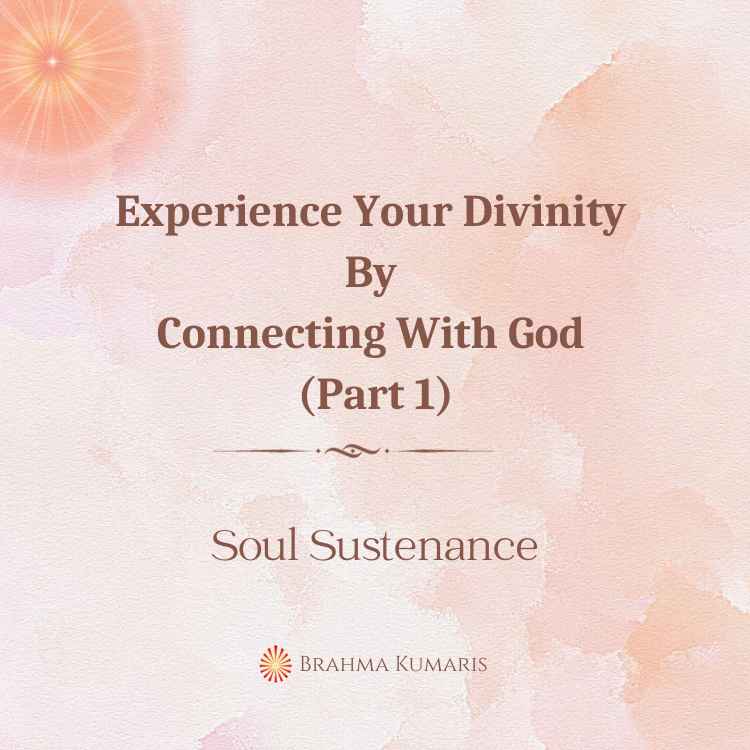 Experience Your Divinity By Connecting With God (Part 1)