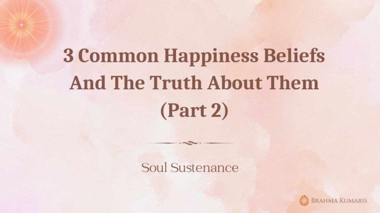 3 common happiness beliefs and the truth about them (part 2)