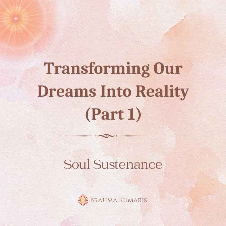 Transforming Our Dreams Into Reality (Part 1)