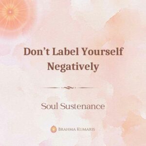 02nd nov - soul sustenance 2 brahma kumaris | official Don’t label yourself negatively