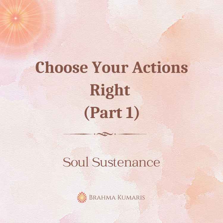 Choose Your Actions Right (Part 1)