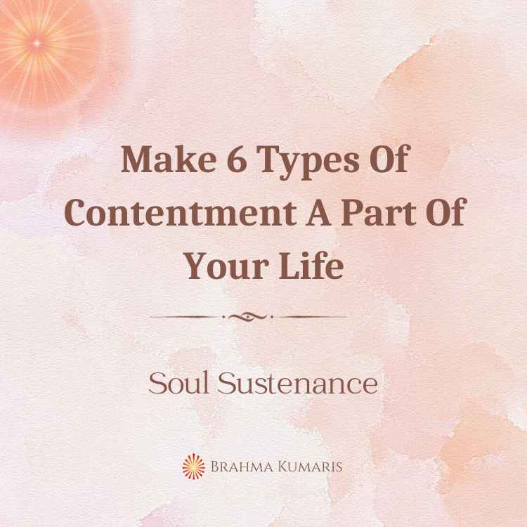 11th mar - soul sustenance 2 brahma kumaris | official Make 6 types of contentment a part of your life