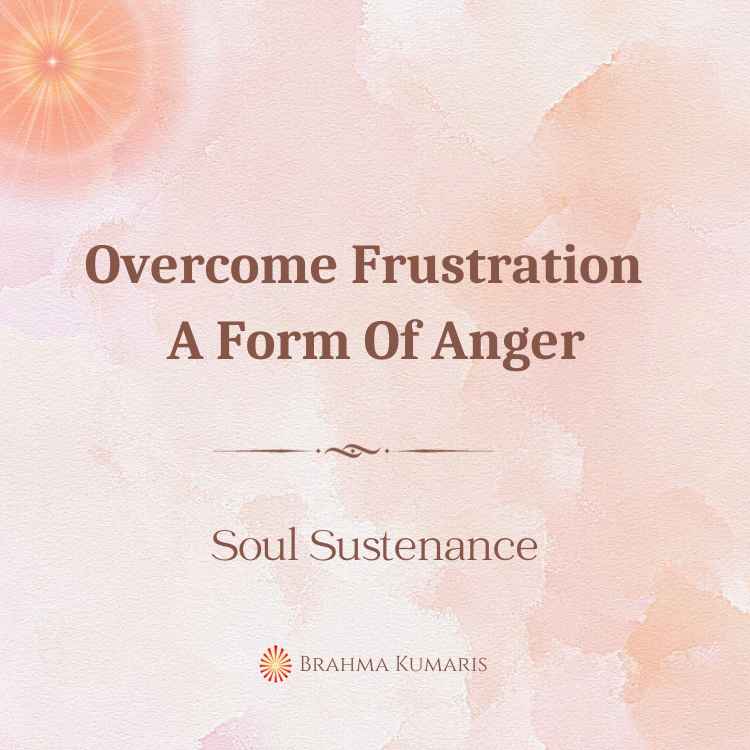 Overcome Frustration – A Form Of Anger