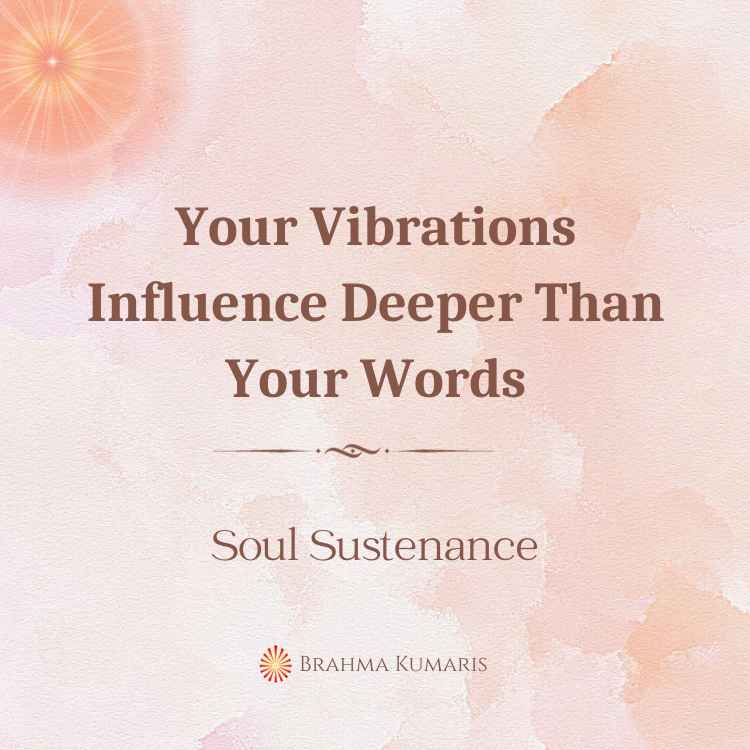 Your Vibrations Influence Deeper Than Your Words