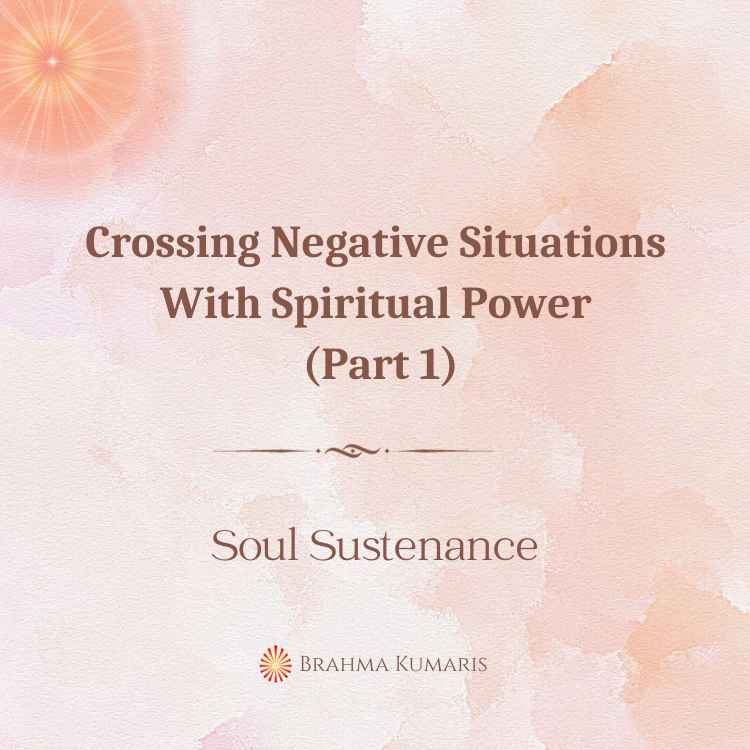Crossing Negative Situations With Spiritual Power (Part 1)