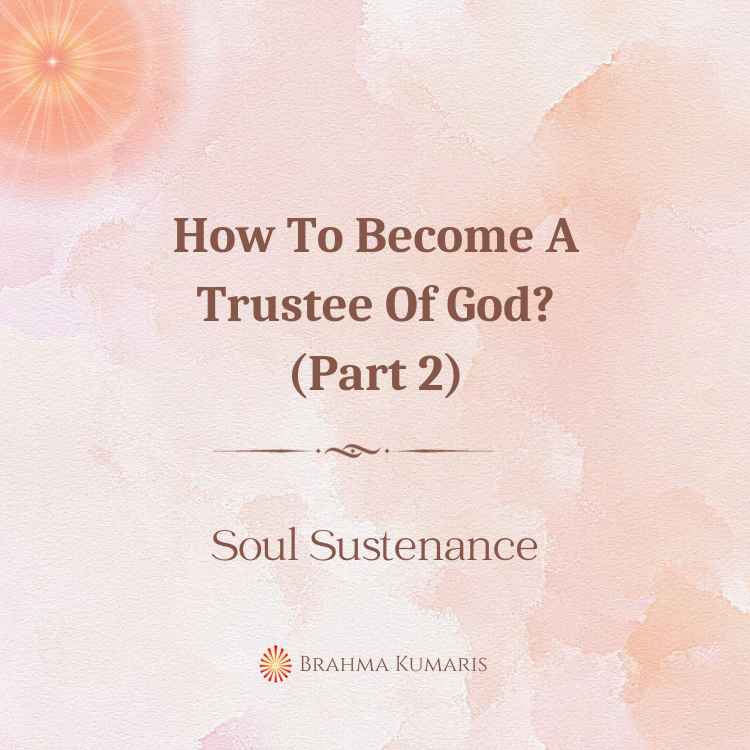 How To Become A Trustee Of God (Part 2)?