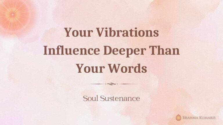 Your vibrations influence deeper than your words