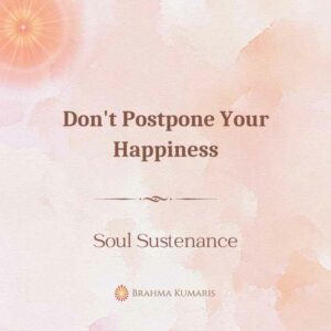 05th Sep - Soul Sustenance 2 Don't Postpone Your Happiness