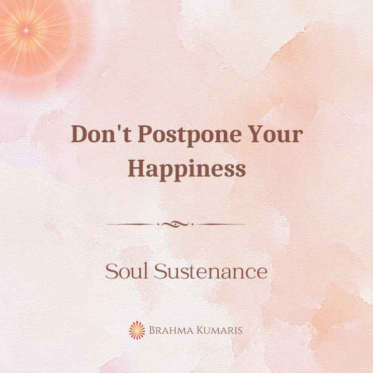 2nd Apr - Soul Sustenance 2 Don't Postpone Your Happiness