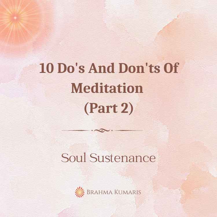 Newness At Every Step (Part 2) 2 10 Do's And Don'ts Of Meditation (Part 2)