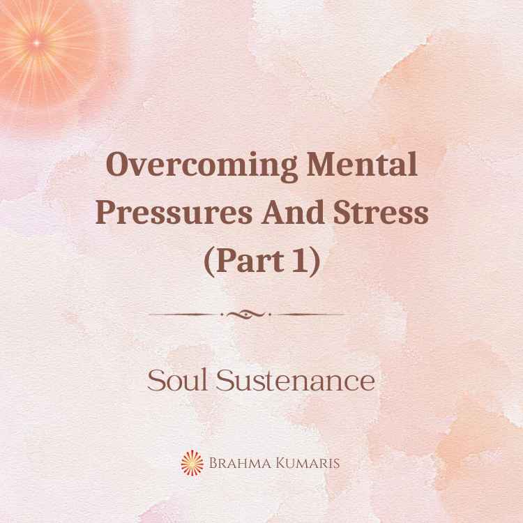 15th May - Soul Sustenance 2 Overcoming Mental Pressures And Stress (Part 1)