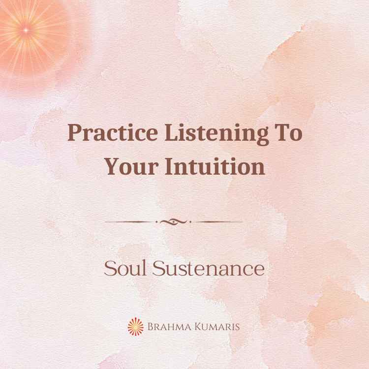 Practice listening to your intuition