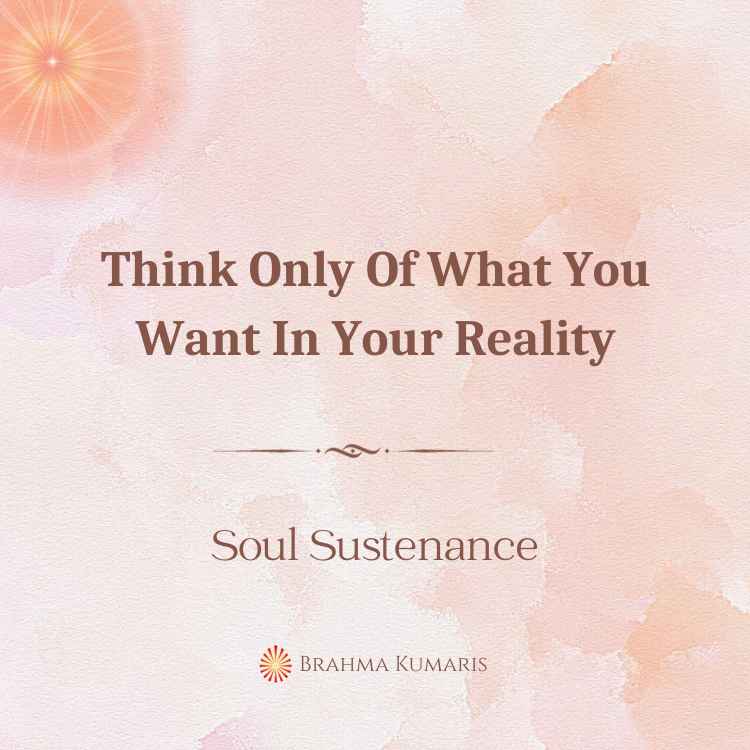 Think only of what you want in your reality