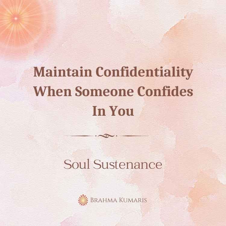 Maintain confidentiality when someone confides in you