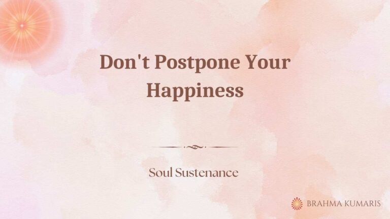 Don't postpone your happiness