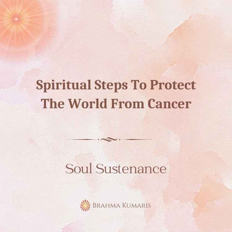 Spiritual Steps To Protect The World From Cancer