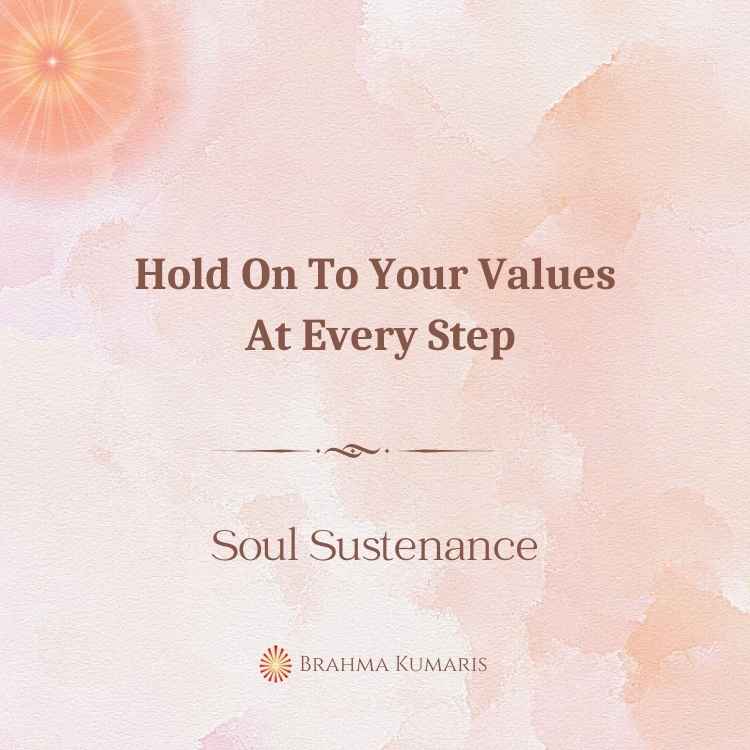 Hold On To Your Values At Every Step