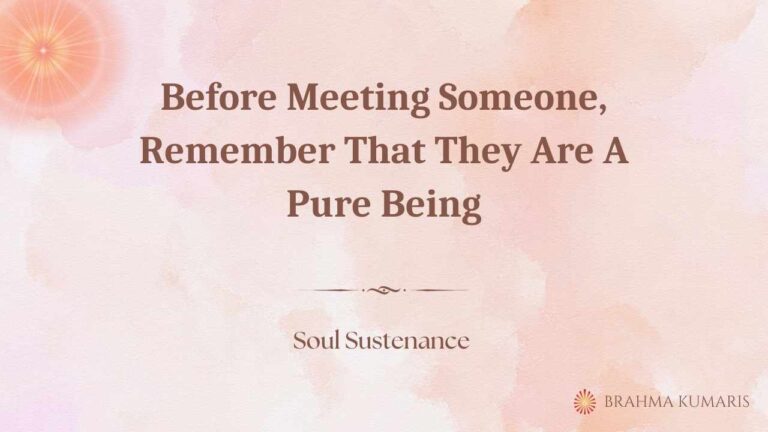 Before meeting someone, remember that they are a pure being