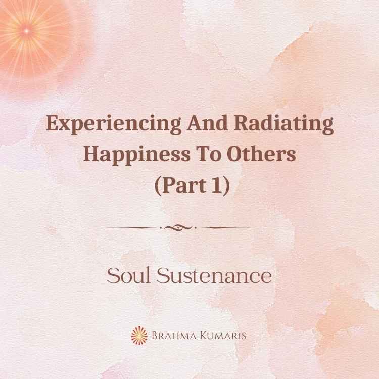 Experiencing and radiating happiness to others (part 1)