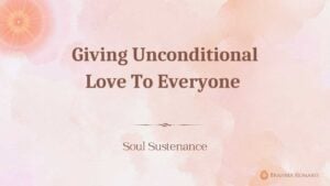 Giving unconditional love to everyone