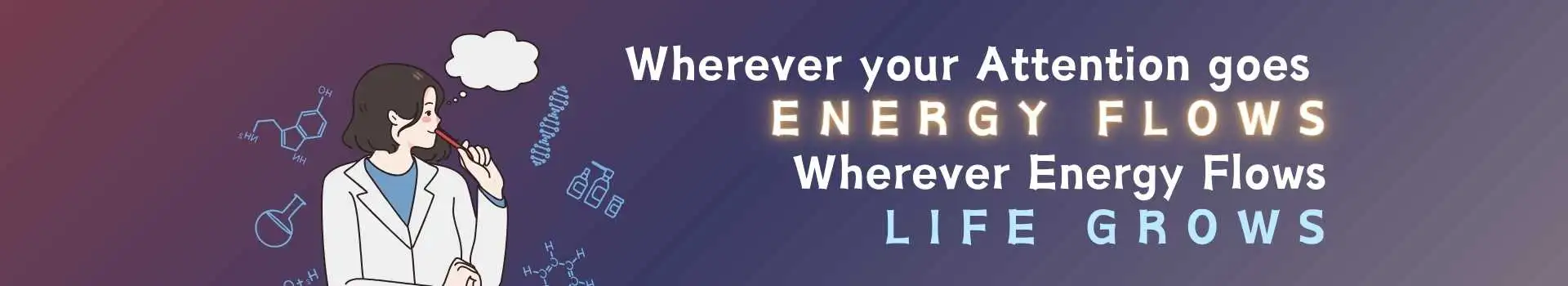 Wherever your attention goes, energy flows; wherever energy flows, life grows ytthumbnail