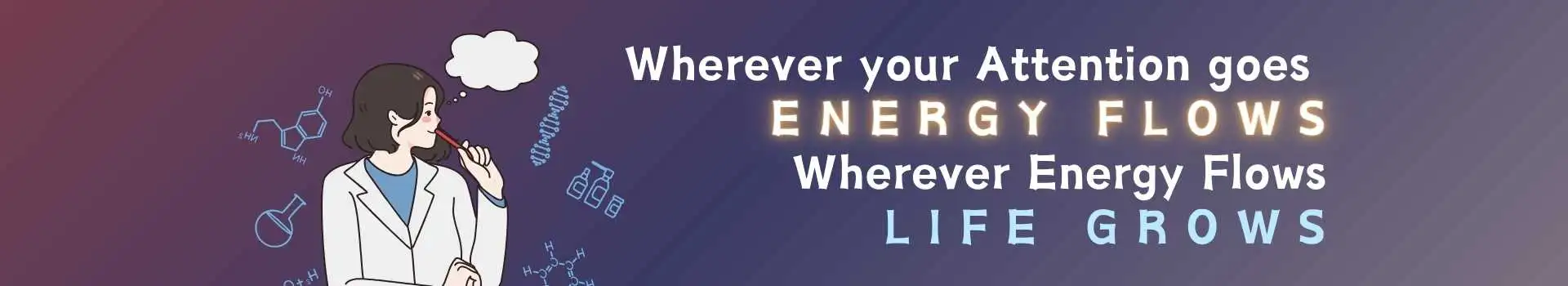 Wherever Your Attention Goes, Energy Flows; Wherever Energy Flows, Life Grows Ytthumbnail