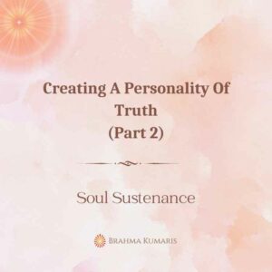 Creating a personality of truth (part 2)