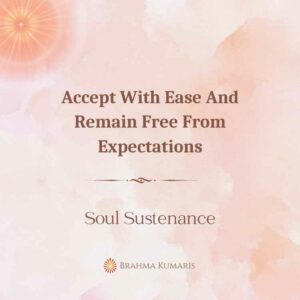Accept with ease and remain free from expectations