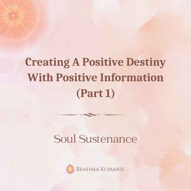 Creating a positive destiny with positive information (part 1)