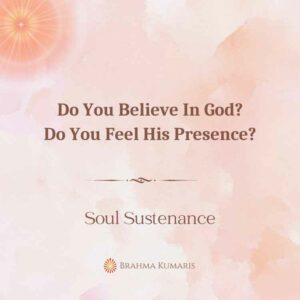 Do you believe in god? Do you feel his presence?