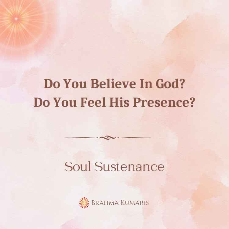 Do you believe in god? Do you feel his presence?