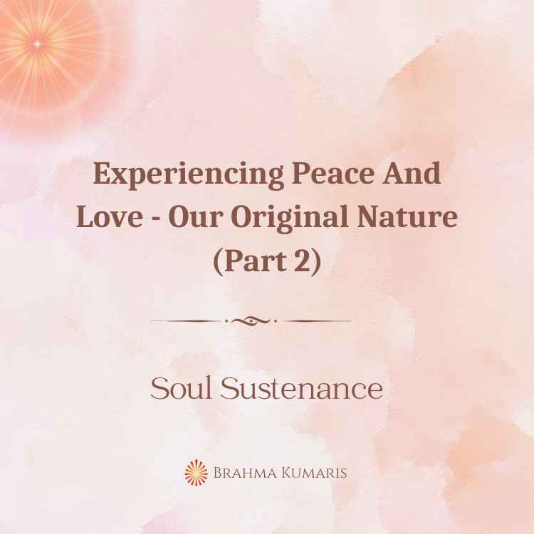 Experiencing peace and love - our original nature (part 2)