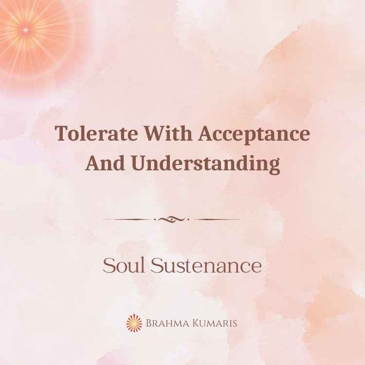 Tolerate with acceptance and understanding