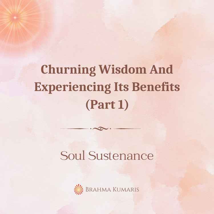 Churning wisdom and experiencing its benefits (part 1)